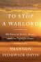 To Stop a Warlord, My Story of Justice, Grace, and the Fight for Peace