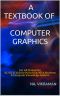 A TEXTBOOK OF COMPUTER GRAPHICS · for All University BE/B.TECH/B.Sc/M.Sc/BCA/MCA Students & Computer Knowledge Seekers (2020 24)