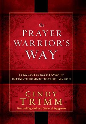 The Prayer Warrior's Way · Strategies from Heaven for Intimate Communication with God