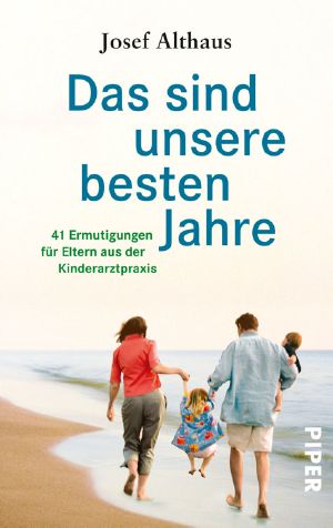 Das sind unsere besten Jahre · 41 Ermutigungen für Eltern aus der Kinderarztpraxis