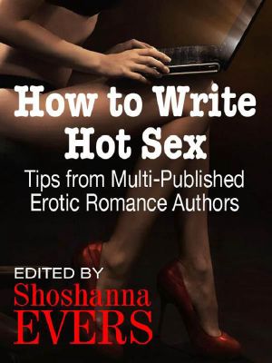 How to Write Hot Sex · Tips from Multi-Published Erotic Romance Authors