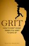 Grit - How to Keep Going When You Want to Give Up