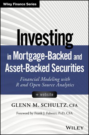 Investing in Mortgage-Backed and Asset-Backed Securities, First Edition, Financial Modeling with R and Open Source Analytics