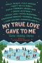 My True Love Gave to Me · Twelve Holiday Stories