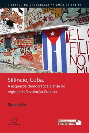 Silêncio, Cuba · A Esquerda Democrática Diante Do Regime Da Revolução Cubana