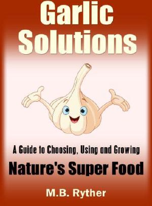 Garlic Solutions · A Guide to Choosing, Using and Growing Nature's Super Food