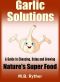 Garlic Solutions · A Guide to Choosing, Using and Growing Nature's Super Food