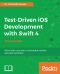 Test-Driven iOS Development With Swift 4 · 3rd Edition · Write Swift Code That Is Maintainable, Flexible, and Easily Extensible