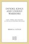 Infidel Kings and Unholy Warriors · Faith, Power, and Violence in the Age of Crusade and Jihad