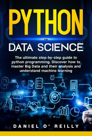 Python for Data Science · the Ultimate Step-By-Step Guide to Python Programming. Discover How to Master Big Data and Their Analysis and Understand Machine Learning
