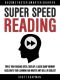 Super Speed Reading · Triple Your Reading Speed, Develop a Laser Sharp Memory, Accelerate Your Learning and Master Any Skill or Subject (Become Faster Smarter Sharper)