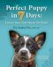 Perfect Puppy in 7 Days · How to Start Your Puppy Off Right