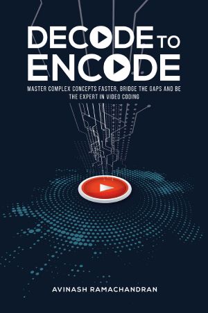 Decode to Encode · Master Complex Concepts Faster, Bridge Gaps and Be the Expert in Video Coding