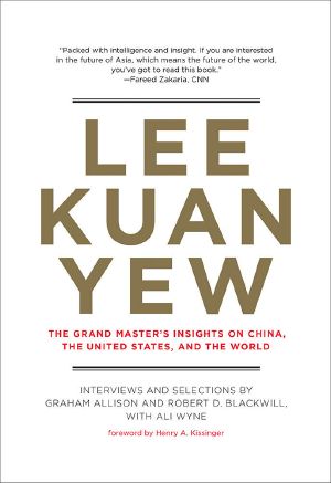 Lee Kuan Yew · The Grand Master's Insights on China, the United States, and the World (Belfer Center Studies in International Security)