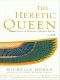 The Heretic Queen · A Novel