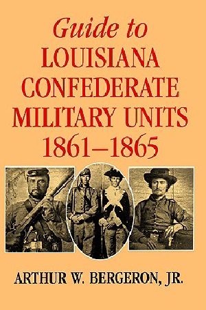Guide to Louisiana Confederate Military Units, 1861 · 1865