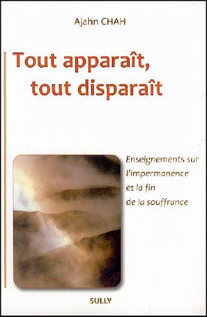 Tout appara?t, tout dispara?t - Enseignements sur l'impermanence et la fin de la souffrance