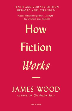 How Fiction Works · 10th Anniversary Edition