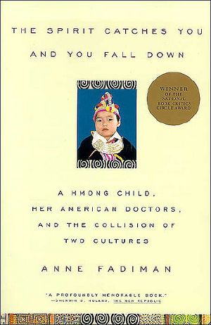 The Spirit Catches You and You Fall Down · A Hmong Child, Her American Doctors, and the Collision of Two Cultures