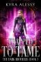 Trapped to Tame: A Fae Reverse Harem Enemies to Lovers Dark Romance (The Dark Brothers Book 5)