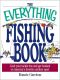 The Everything Fishing Book · Grab Your Tackle Box and Get Hooked on America's Favorite Outdoor Sport (Everything®)