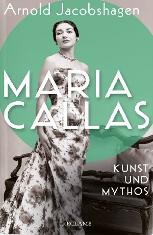 Maria Callas · Kunst und Mythos