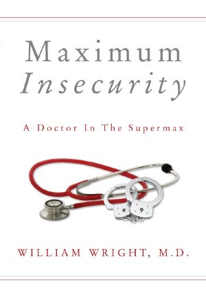 Maximum Insecurity · A Doctor in the Supermax