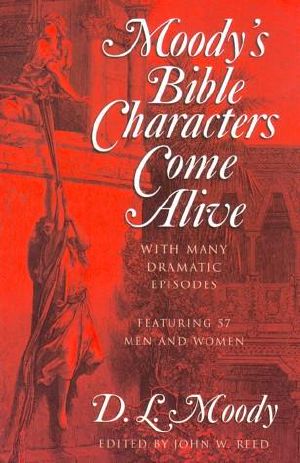 Moody's Bible Characters Come Alive · With Many Dramatic Episodes