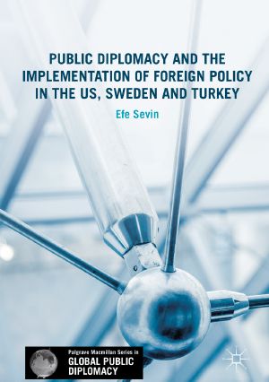 Public Diplomacy and the Implementation of Foreign Policy in the US, Sweden and Turkey