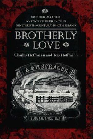 Brotherly Love · Murder and the Politics of Prejudice in Nineteenth-Century Rhode Island