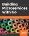 Building Microservices with Go