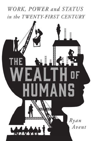 The Wealth of Humans · Work, Power, and Status in the Twenty-First Century