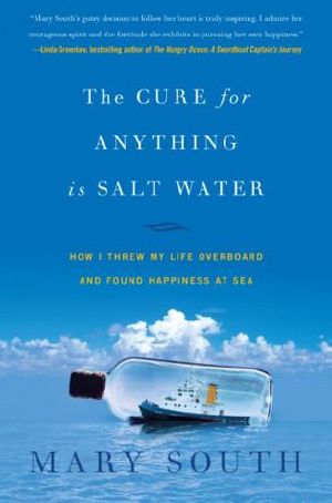 The Cure for Anything Is Salt Water · How I Threw My Life Overboard and Found Happiness at Sea