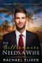 The Billionaire Needs a Wife: A Sweet Second Chance Billionaire Romance (To Love a Billionaire Book 1)