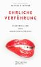 Ehrliche Verführung · Flirten & Sex ohne Maschen & Tricks