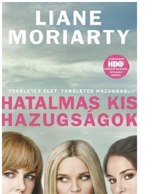 Liane Moriarty - Hatalmas _kis hazugságok