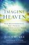 Imagine Heaven · Near-Death Experiences, God's Promises, and the Exhilarating Future That Awaits You