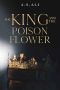 The King and the Poison Flower (To Kill a king Book 2)