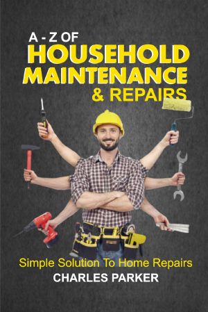 A – Z of Household Maintenance & Repairs · Simple Solutions to Home Repairs