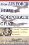 From Air Force Blue to Corporate Gray · A Career Transition Guide for Air Force Personnel