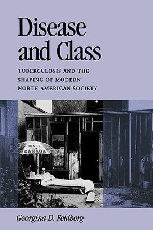 Disease and Class · Tuberculosis and the Shaping of Modern North American Society