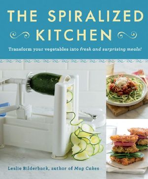 The Spiralized Kitchen · Transform Your Vegetables Into Fresh and Surprising Meals