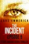 The Incident - Episode Five: A Sam Jameson Espionage & Suspense Thriller: A Sam Jameson Espionage & Suspense Thriller (The Incident - A Sam Jameson Serial Thriller Book 5)