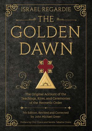 The Golden Dawn · The Original Account of the Teachings, Rites, and Ceremonies of the Hermetic Order