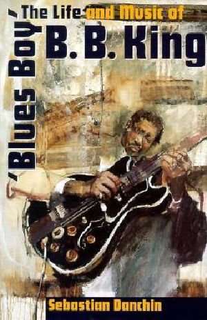 Blues Boy · the Life and Music of B. B. King