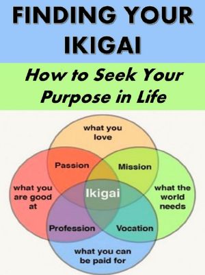 Finding Your Ikigai · How to Seek Your Purpose in Life