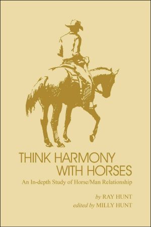 Think Harmony With Horses · an In-Depth Study of Horse/Man Relationship