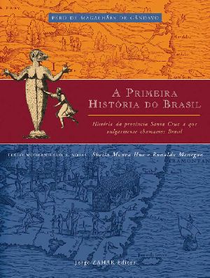 A Primeira História Do Brasil · História Da Província Santa Cruz a Que Vulgarmente Chamamos Brasil