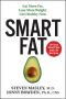 Smart Fat · Eat More Fat. Lose More Weight. Get Healthy Now.