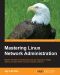 Mastering Linux Network Administration